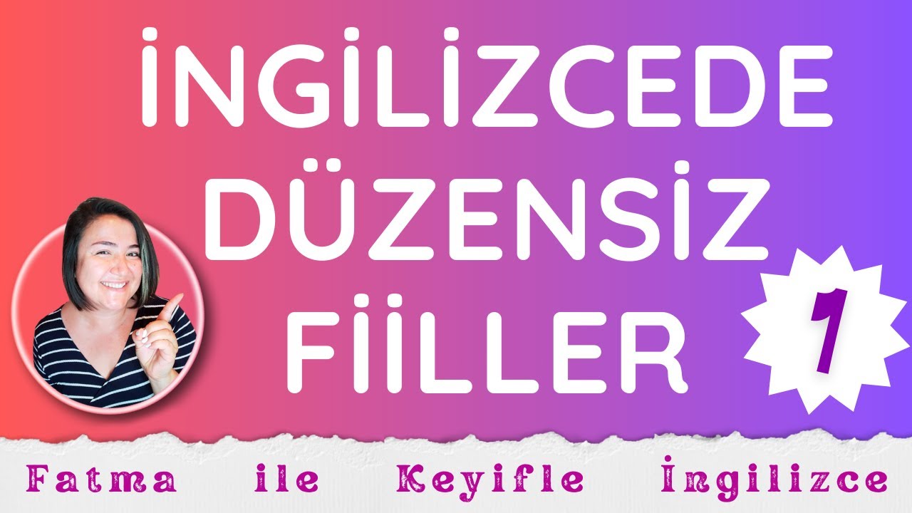 Duzensiz Fiiller (Irregular Verbs)